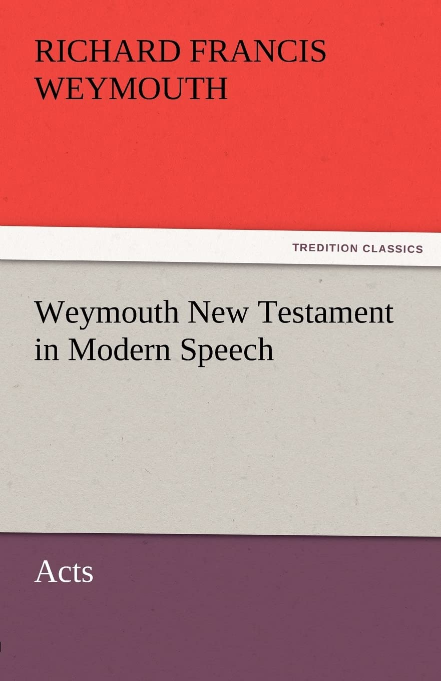 Weymouth New Testament in Modern Speech, Acts,Used