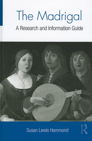 The Madrigal: A Research And Information Guide (Routledge Music Bibliographies),New