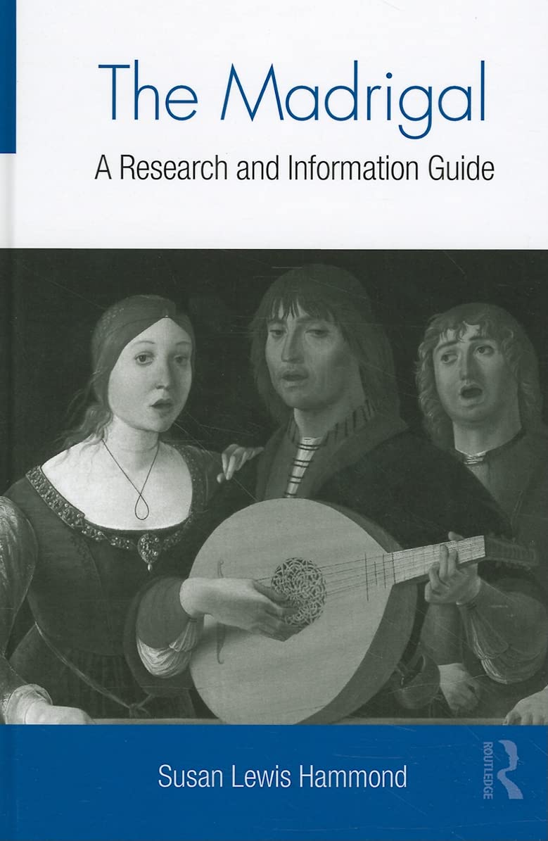 The Madrigal: A Research And Information Guide (Routledge Music Bibliographies),New