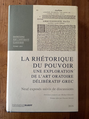 La Rhetorique Du Pouvoir: Une Exploration de l'Art Oratoire Deliberatif Grec (Entretiens Sur L'Antiquite Classique de La Fondati,Used