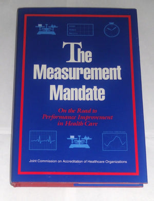 The Measurement Mandate: On the Road to Performance Improvement in Health Care,Used