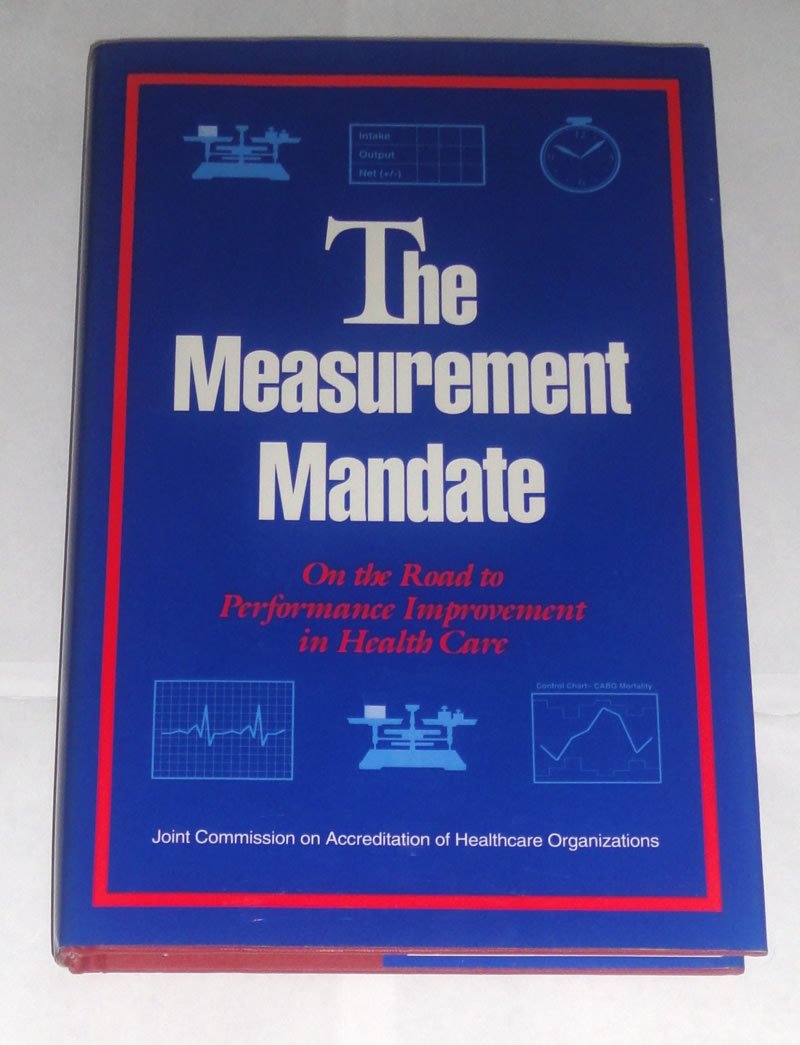 The Measurement Mandate: On the Road to Performance Improvement in Health Care,Used