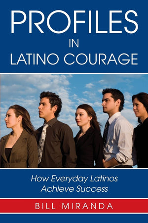 Profiles In Latino Courage: How Everyday Latinos Achieve Success,Used