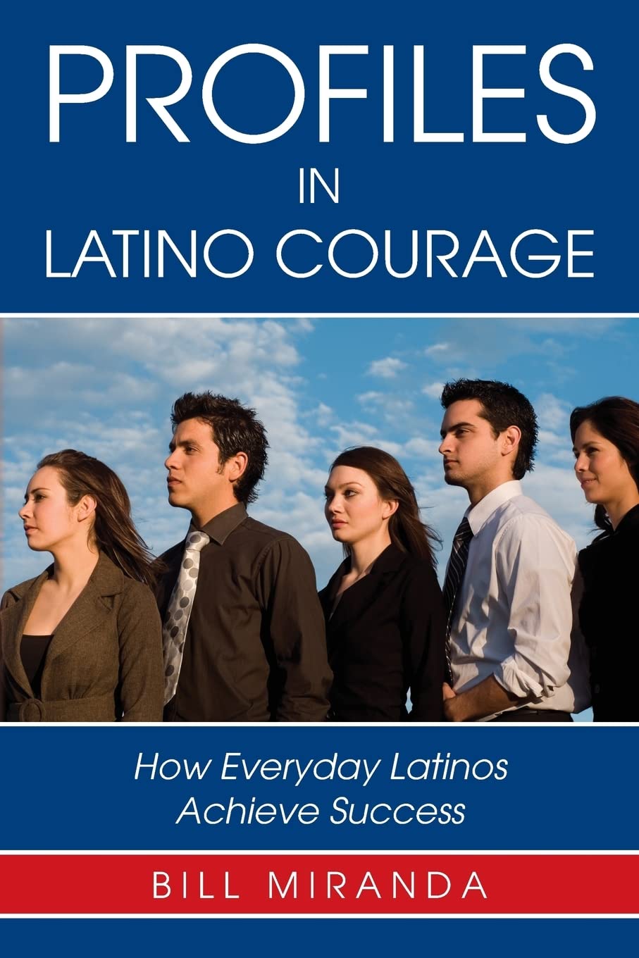 Profiles In Latino Courage: How Everyday Latinos Achieve Success,Used