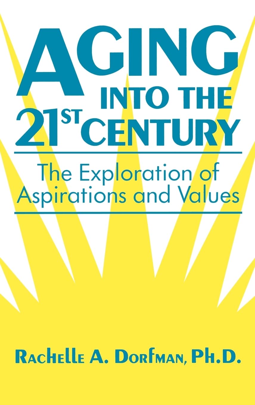 Aging into the 21st Century: The Exploration of Aspirations and Values,New