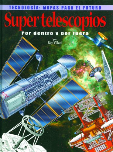 Super Telescopios Por Dentro Y Por Fuera (Tecnologia: Mapas Para El Futuro) (Spanish Edition),New