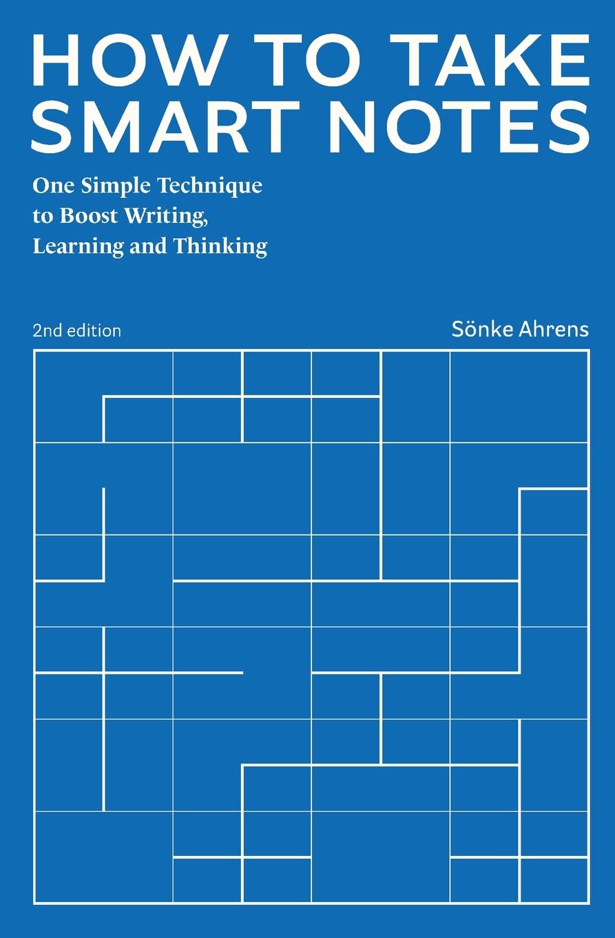 How To Take Smart Notes: One Simple Technique To Boost Writing, Learning And Thinking