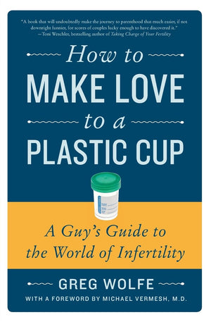 How to Make Love to a Plastic Cup: A Guy's Guide to the World of Infertility,Used