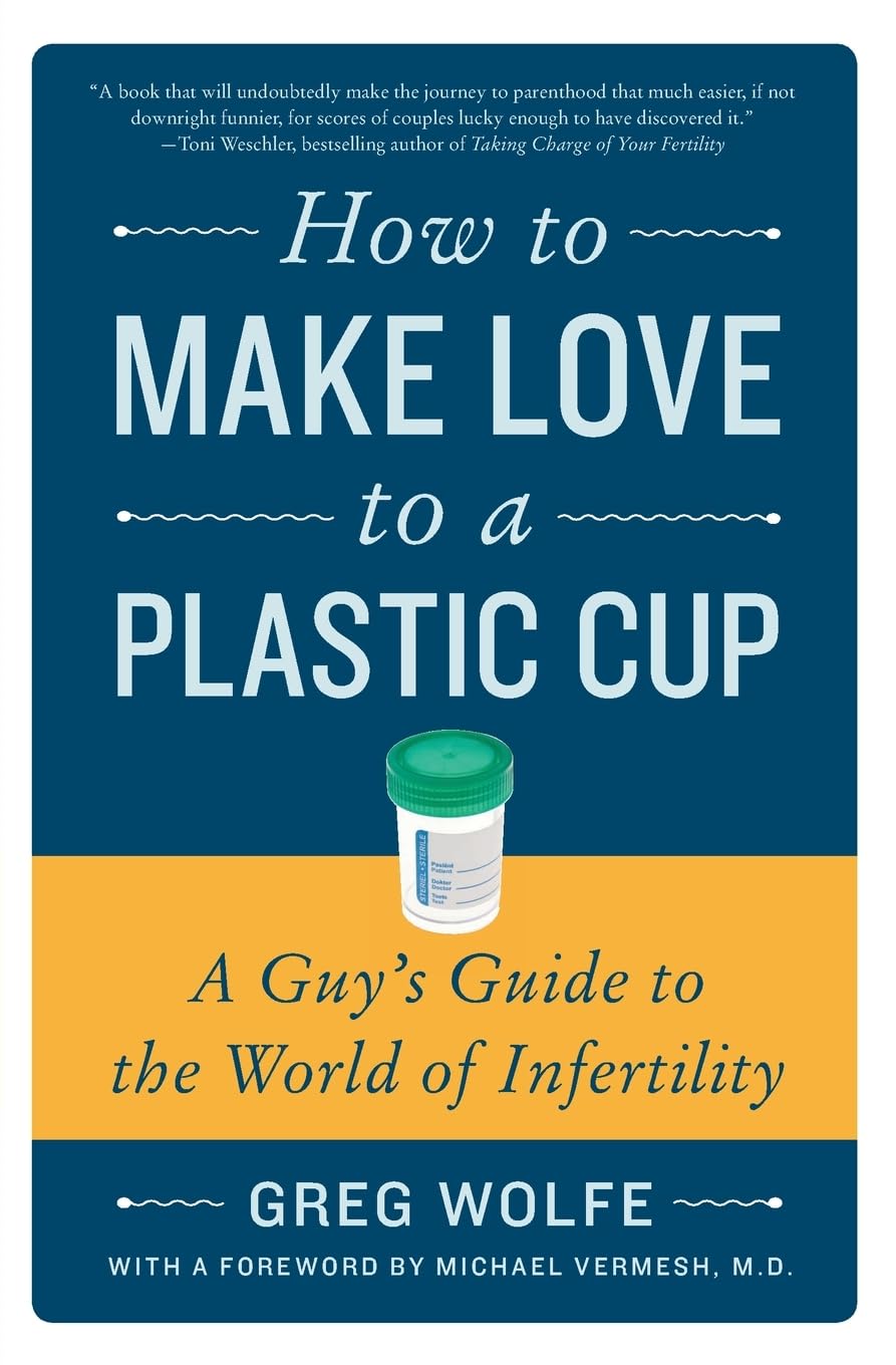 How to Make Love to a Plastic Cup: A Guy's Guide to the World of Infertility,Used