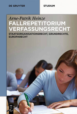 Systematisches Fallrepetitorium Verfassungsrecht: Staatsorganisationsrecht, Grundrechte, Europarecht (De Gruyter Studium) (Germa,Used