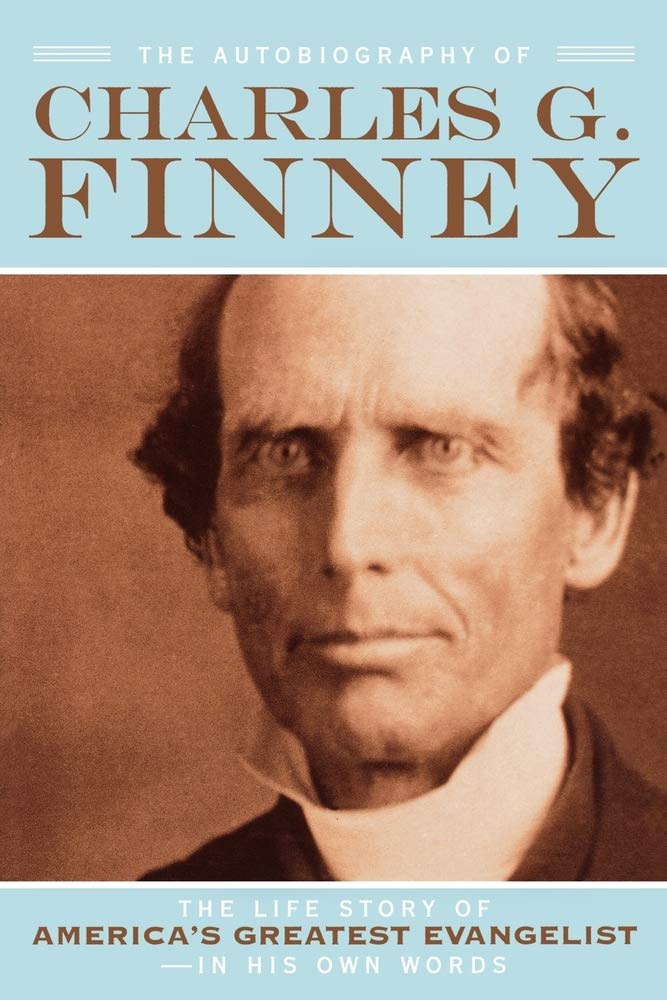 The Autobiography Of Charles G. Finney: The Life Story Of America'S Greatest Evangelistin His Own Words,New