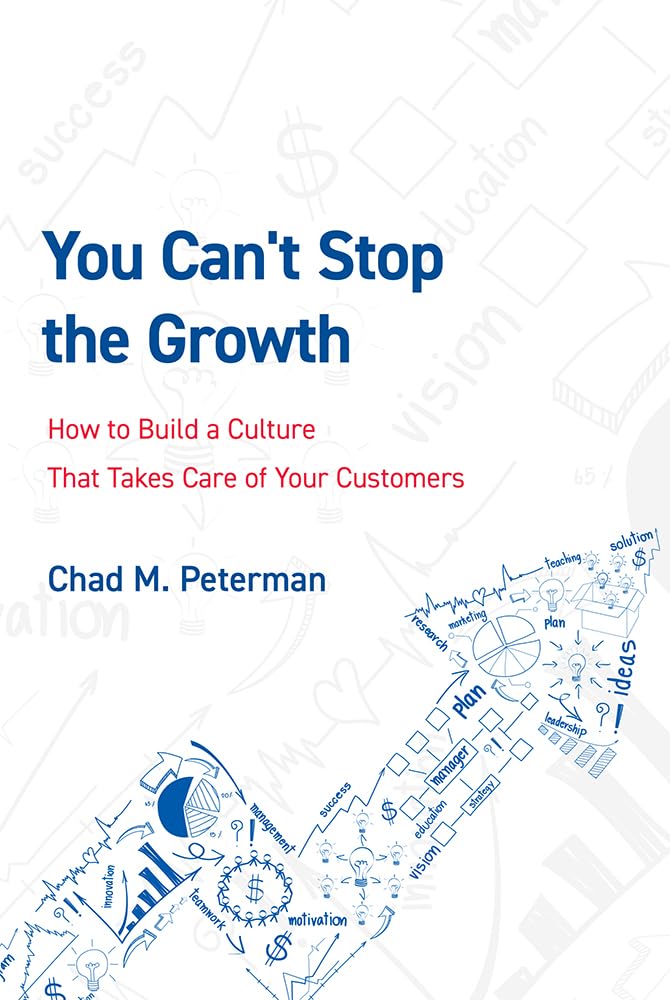 You Can't Stop The Growth: How to Build a Culture That Takes Care of Your Customers,New