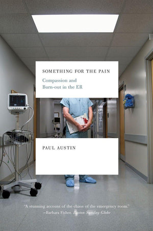 Something For The Pain: Compassion And Burnout In The Er,New