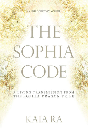 The Sophia Code: A Living Transmission from The Sophia Dragon Tribe,Used