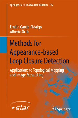 Methods for Appearancebased Loop Closure Detection: Applications to Topological Mapping and Image Mosaicking (Springer Tracts i,Used
