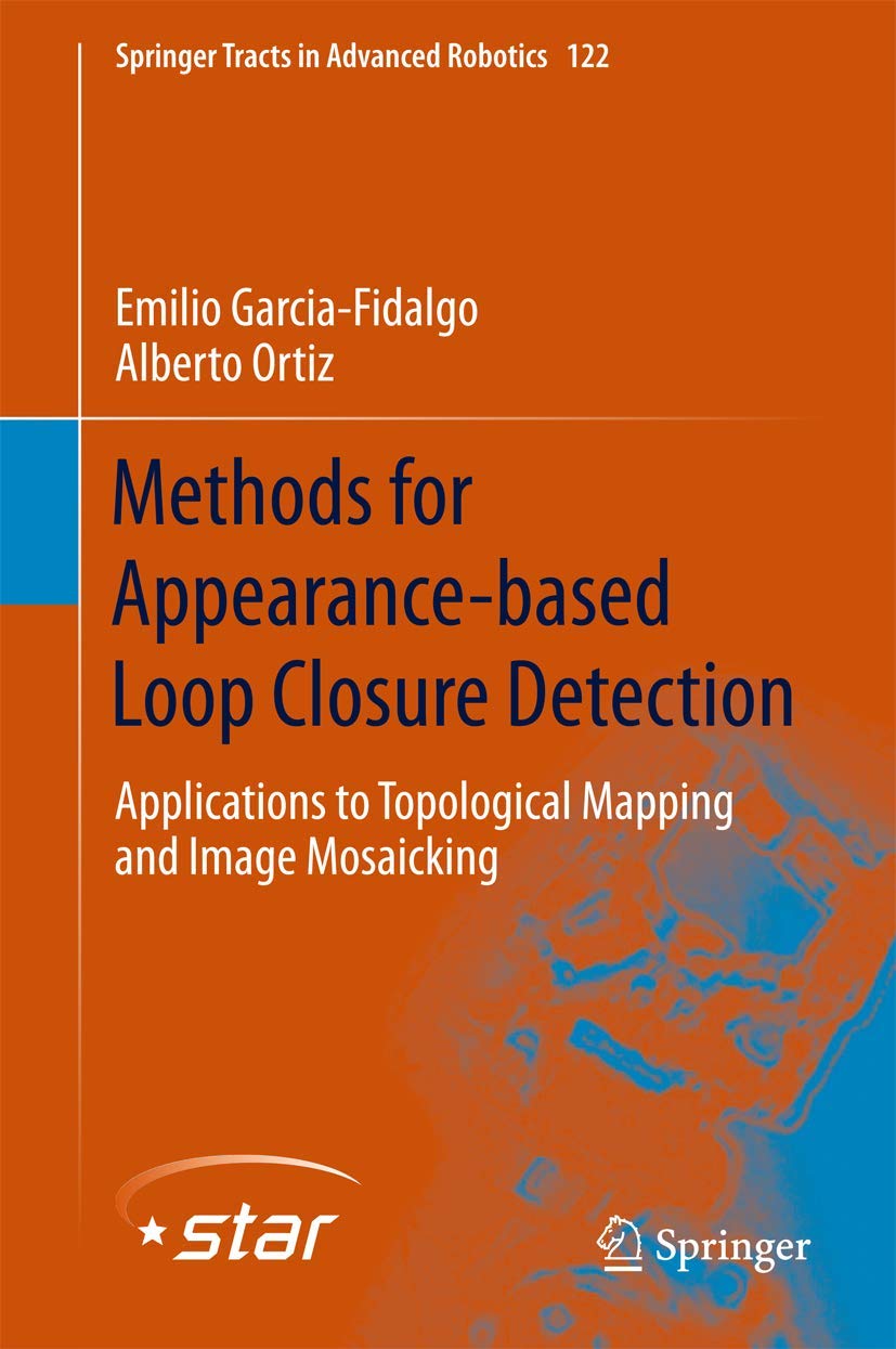 Methods for Appearancebased Loop Closure Detection: Applications to Topological Mapping and Image Mosaicking (Springer Tracts i,Used