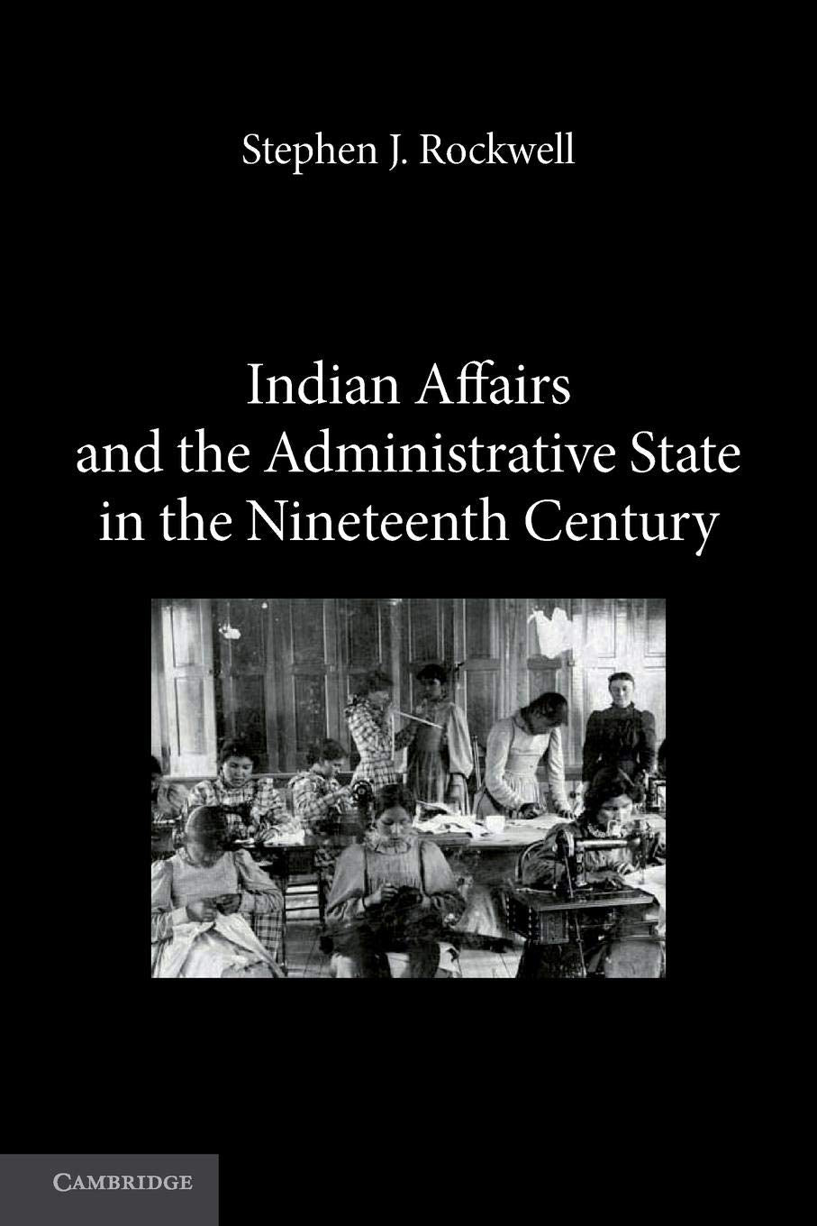 Indian Affairs and the Administrative State in the Nineteenth Century,Used