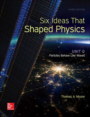 Six Ideas That Shaped Physics: Unit Q  Particles Behave Like Waves,Used