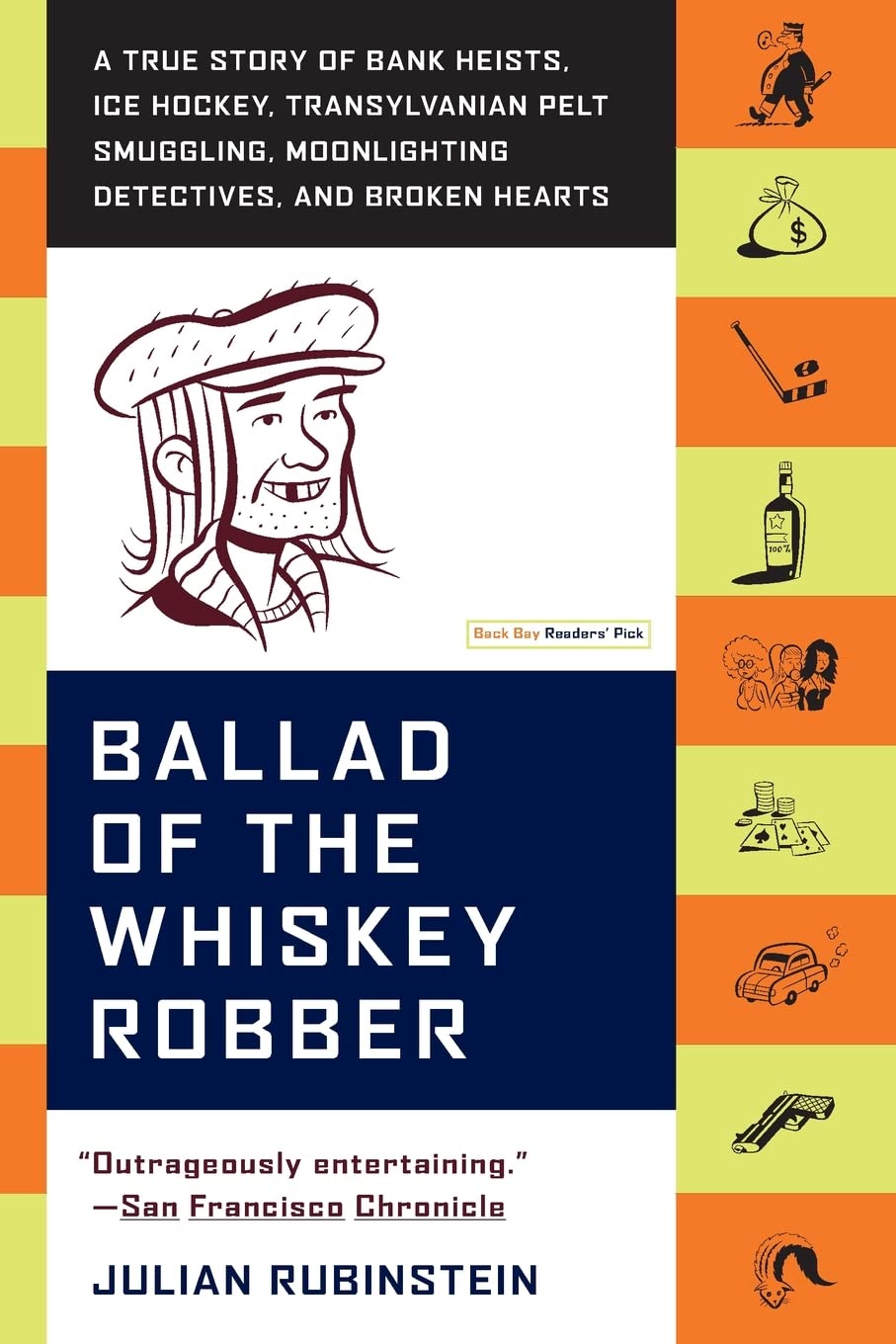 Ballad Of The Whiskey Robber: A True Story Of Bank Heists, Ice Hockey, Transylvanian Pelt Smuggling, Moonlighting Detectives, An