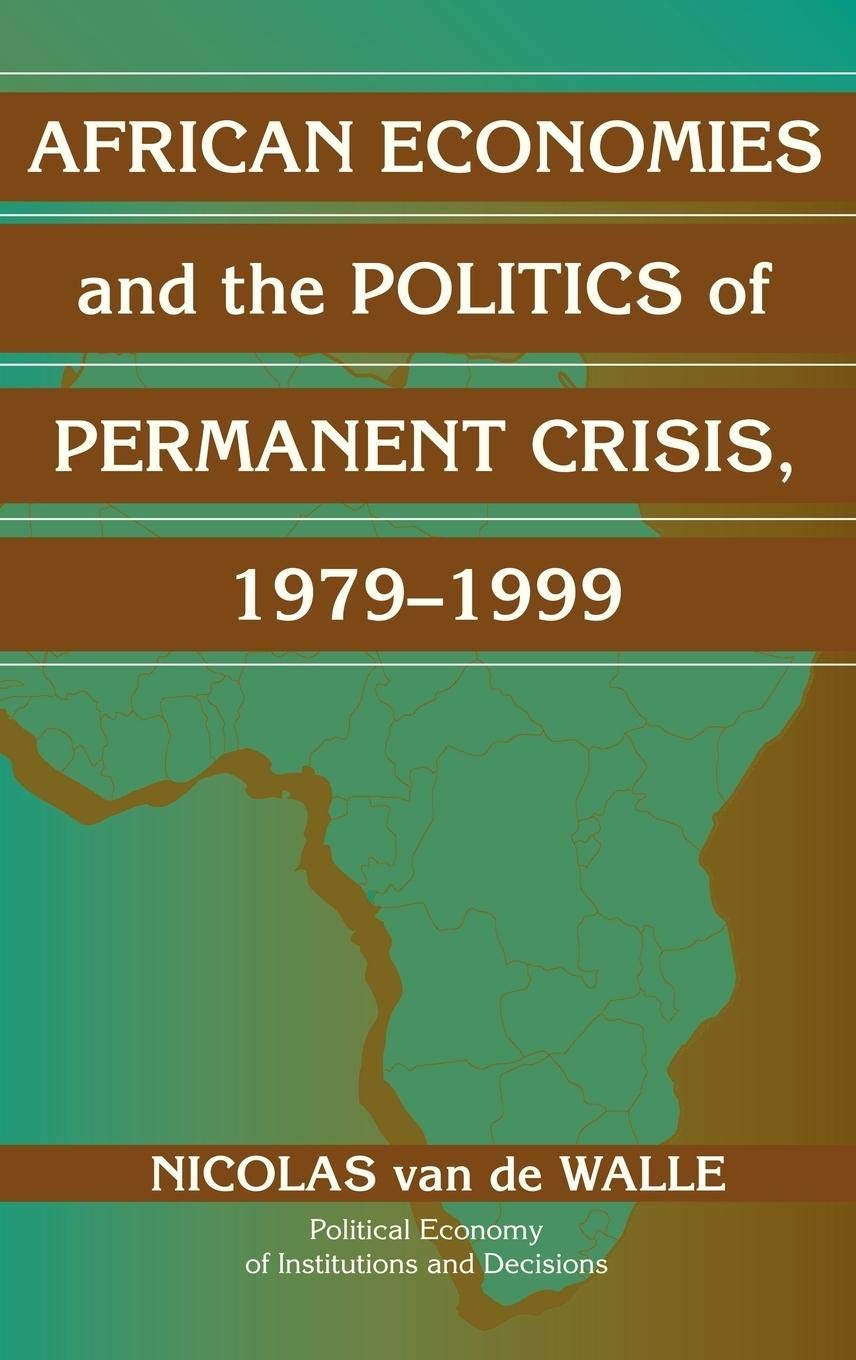 African Economies and the Politics of Permanent Crisis, 19791999 (Political Economy of Institutions and Decisions),Used
