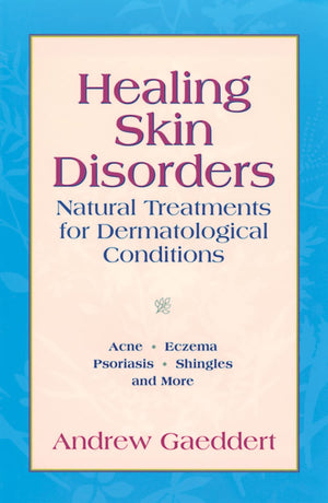 Healing Skin Disorders: Natural Treatments for Dermatological Conditions,Used