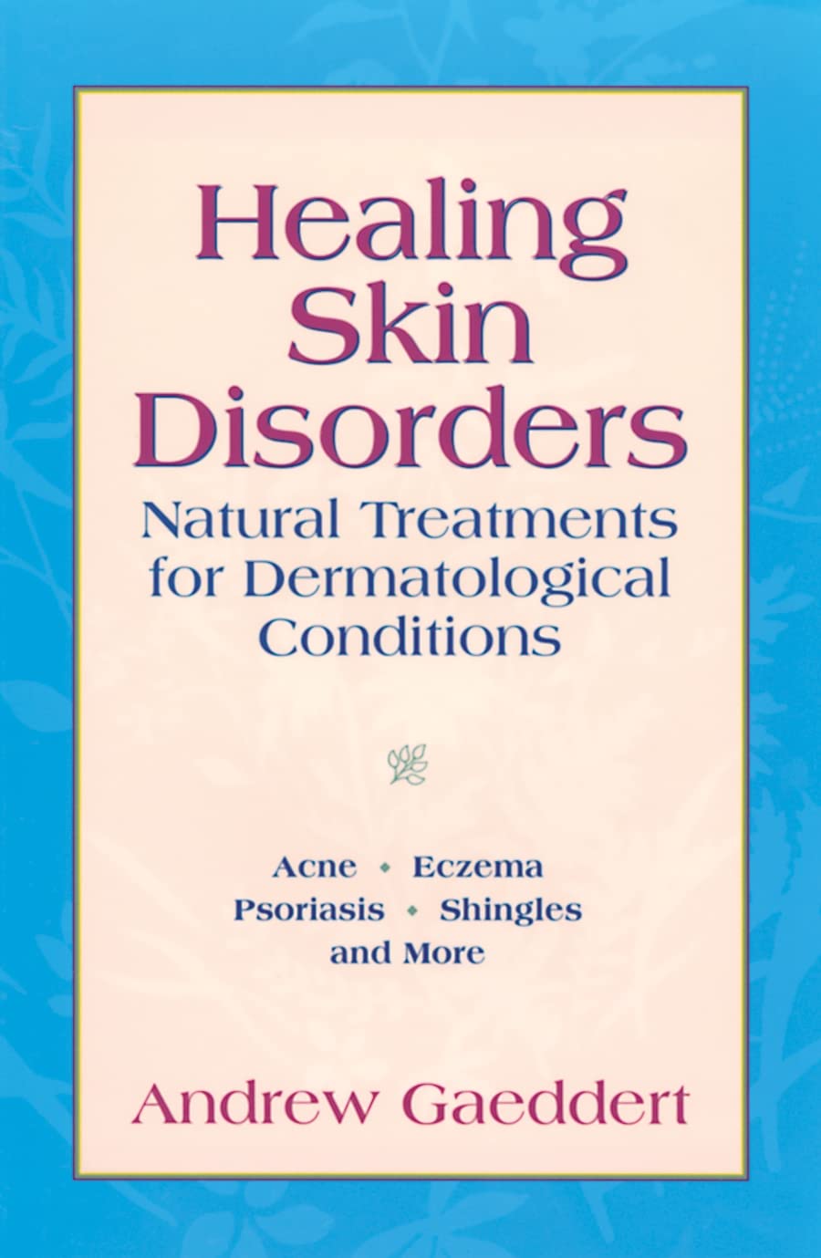 Healing Skin Disorders: Natural Treatments for Dermatological Conditions,Used