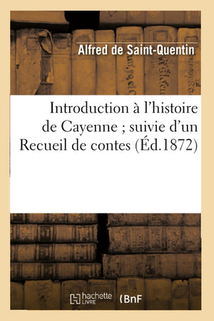 Introduction  L'Histoire De Cayenne Suivie D'Un Recueil De Contes, (D.1872) (French Edition),New