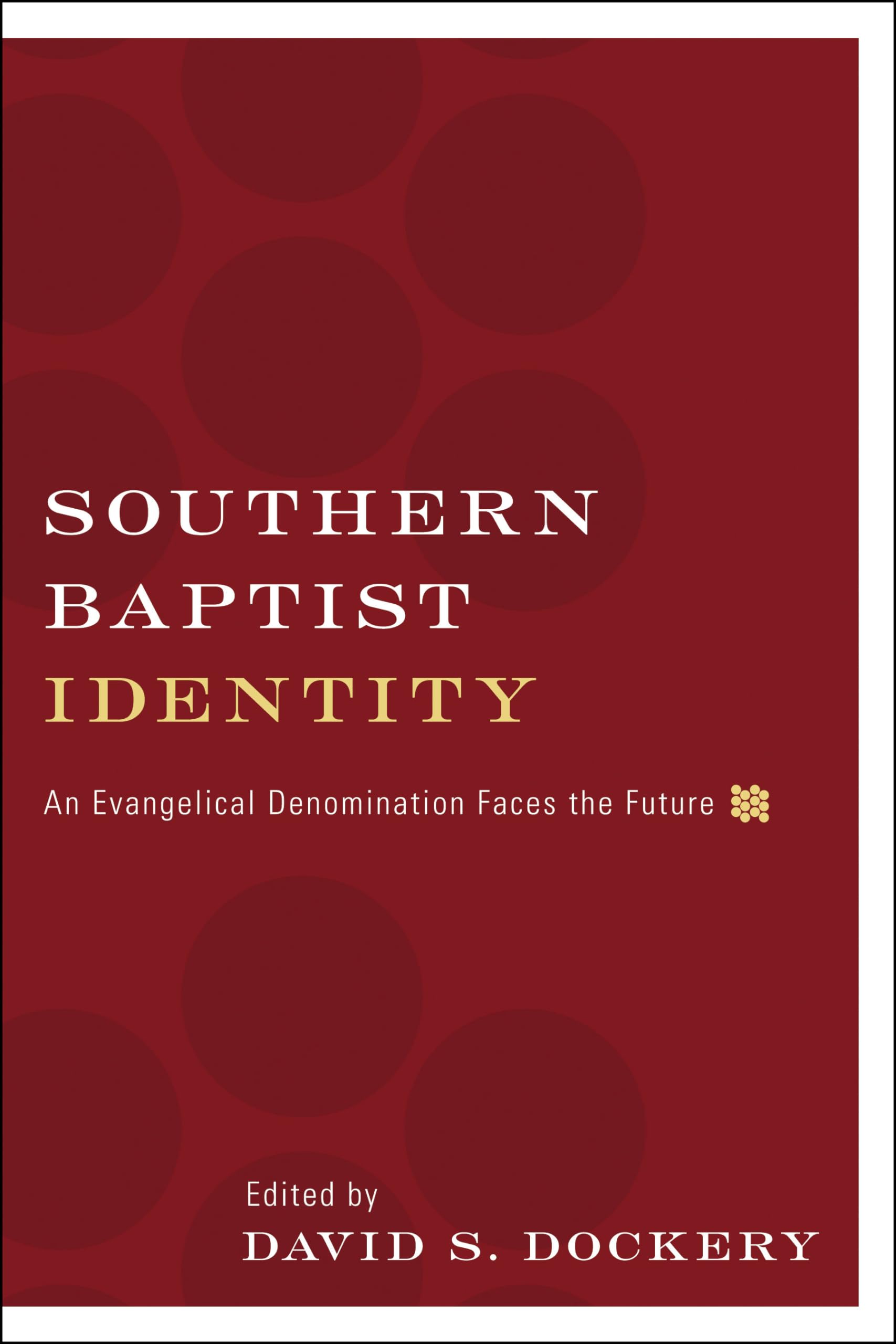 Southern Baptist Identity: An Evangelical Denomination Faces the Future,Used