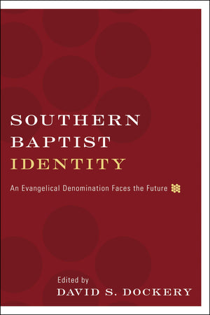Southern Baptist Identity: An Evangelical Denomination Faces the Future,Used