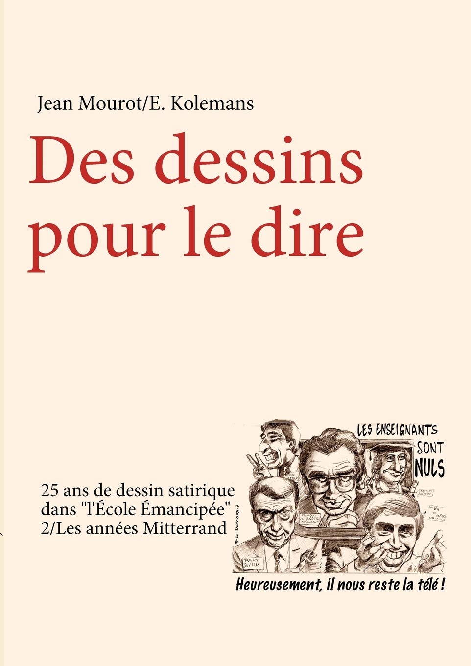 Des dessins pour le dire2/Les annes Mitterrand25 ans de dessin satirique dans 