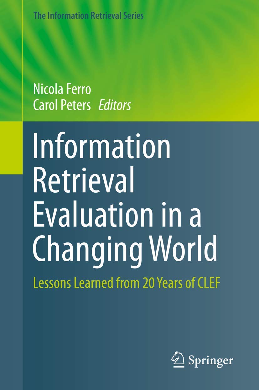 Information Retrieval Evaluation in a Changing World: Lessons Learned from 20 Years of CLEF (The Information Retrieval Series, 4,Used