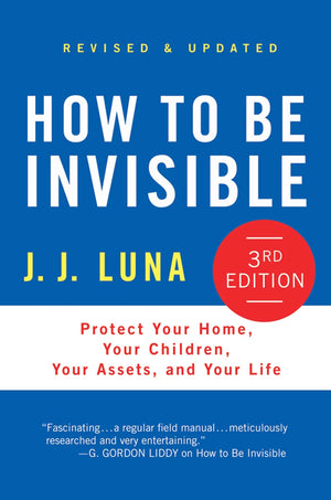 How To Be Invisible: Protect Your Home, Your Children, Your Assets, And Your Life