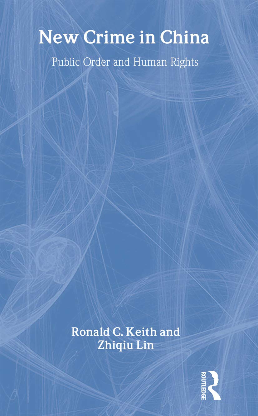 New Crime In China: Public Order And Human Rights (Routledge Contemporary China Series),New