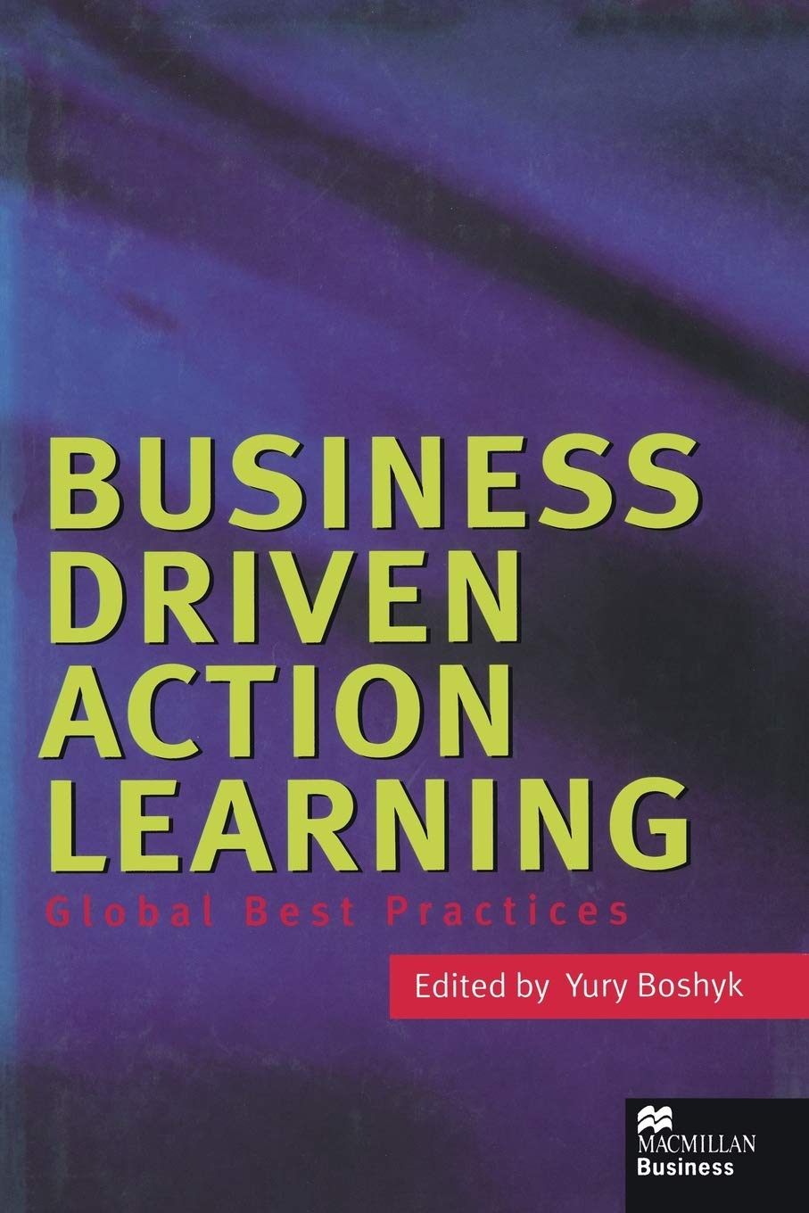 Business Driven Action Learning: Global Best Practices,Used