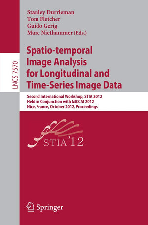 Spatiotemporal Image Analysis for Longitudinal and TimeSeries Image Data: Second International Workshop, STIA 2012, Held in Co,Used