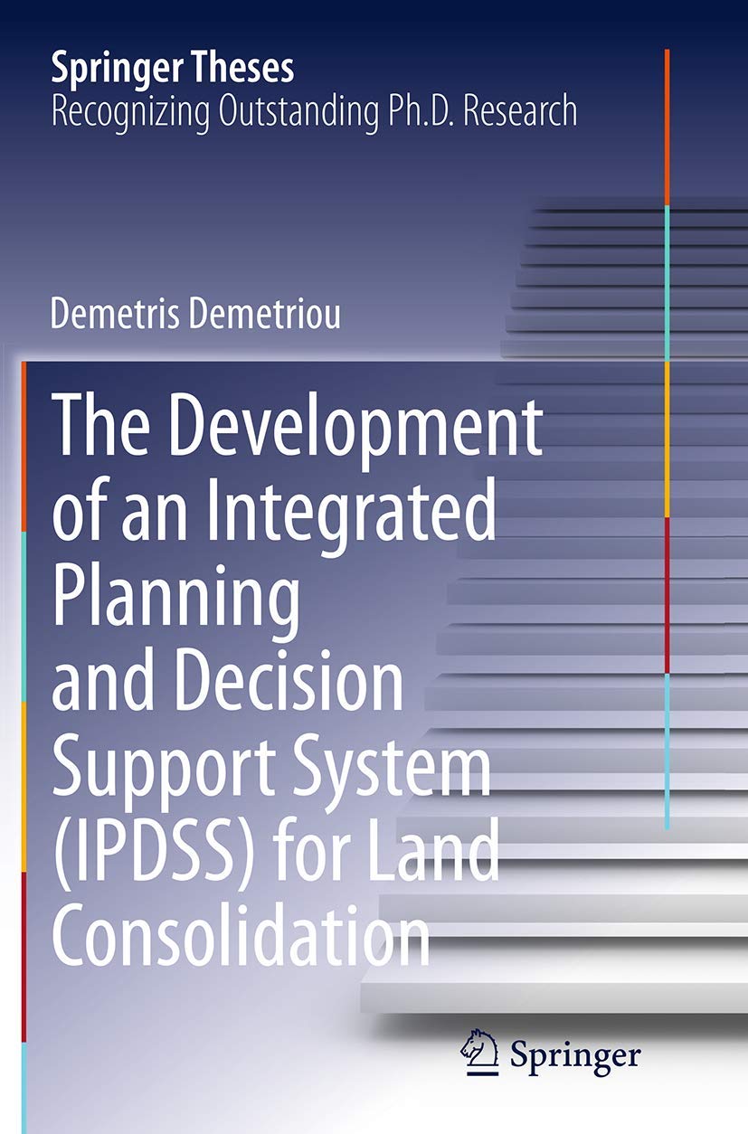 The Development of an Integrated Planning and Decision Support System (IPDSS) for Land Consolidation (Springer Theses),Used