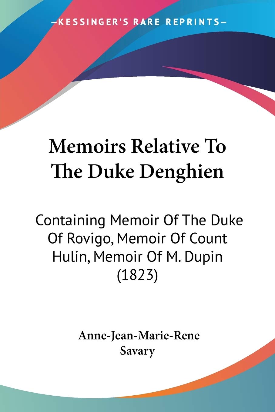 Memoirs Relative To The Duke Denghien: Containing Memoir Of The Duke Of Rovigo, Memoir Of Count Hulin, Memoir Of M. Dupin (1823),Used