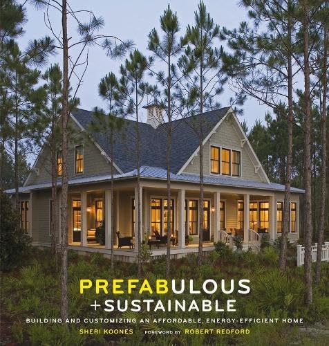 Prefabulous And Sustainable: Building And Customizing An Affordable, Energyefficient Home