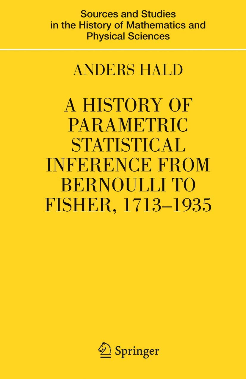 A History of Parametric Statistical Inference from Bernoulli to Fisher, 17131935 (Sources and Studies in the History of Mathema,Used