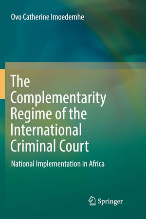 The Complementarity Regime of the International Criminal Court: National Implementation in Africa,Used