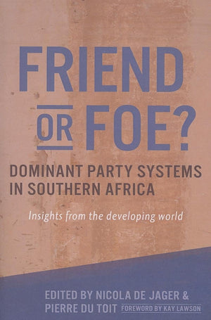 Friend or Foe?: Dominant Party Systems in Southern Africa: Insights from the Developing World,Used