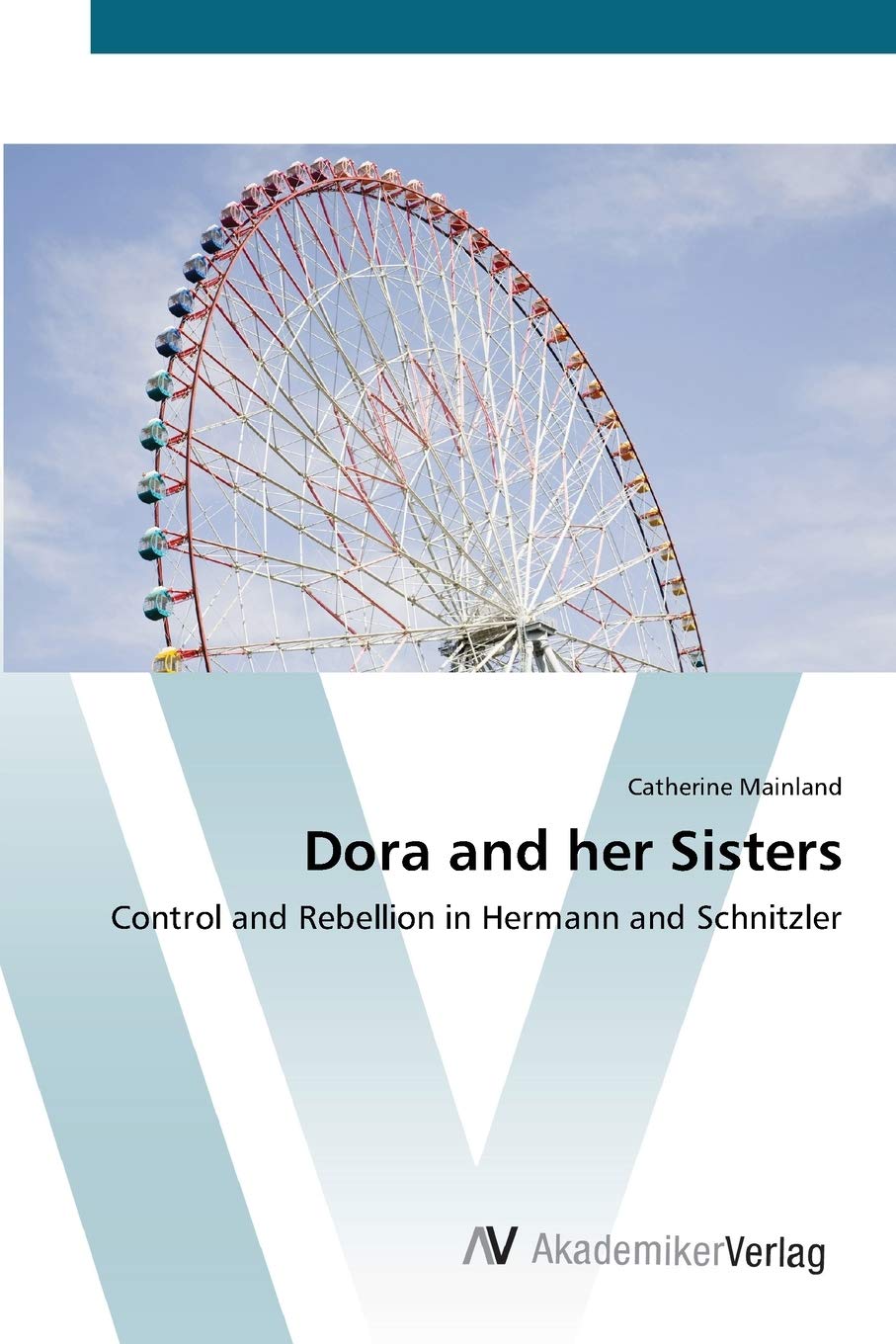 Dora and her Sisters: Control and Rebellion in Hermann and Schnitzler,Used