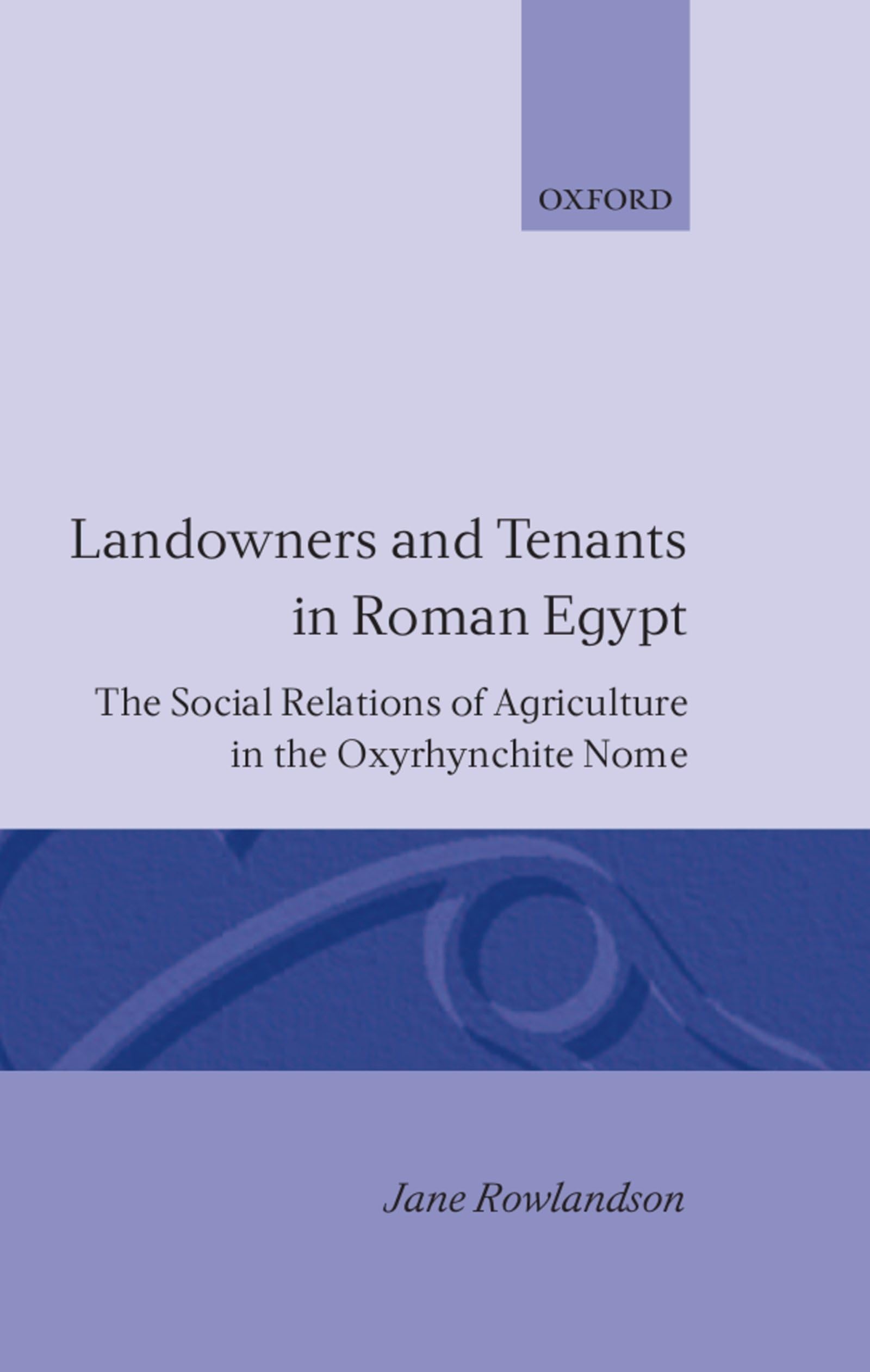 Landowners and Tenants in Roman Egypt: The Social Relations of Agriculture in the Oxyrhynchite Nome (Oxford Classical Monographs,Used