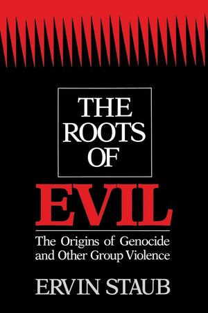 The Roots Of Evil: The Origins Of Genocide And Other Group Violence-new
