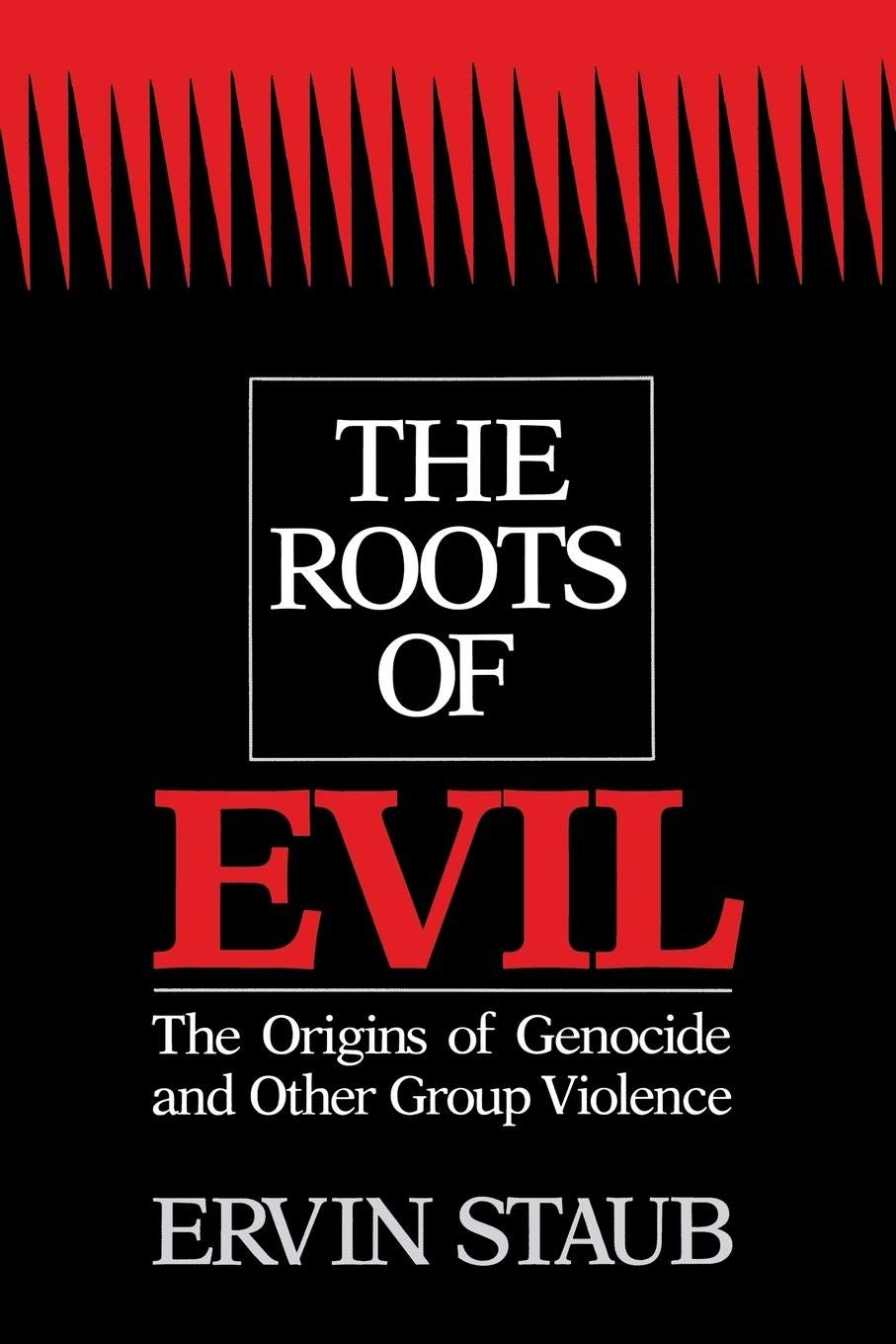 The Roots Of Evil: The Origins Of Genocide And Other Group Violence-new