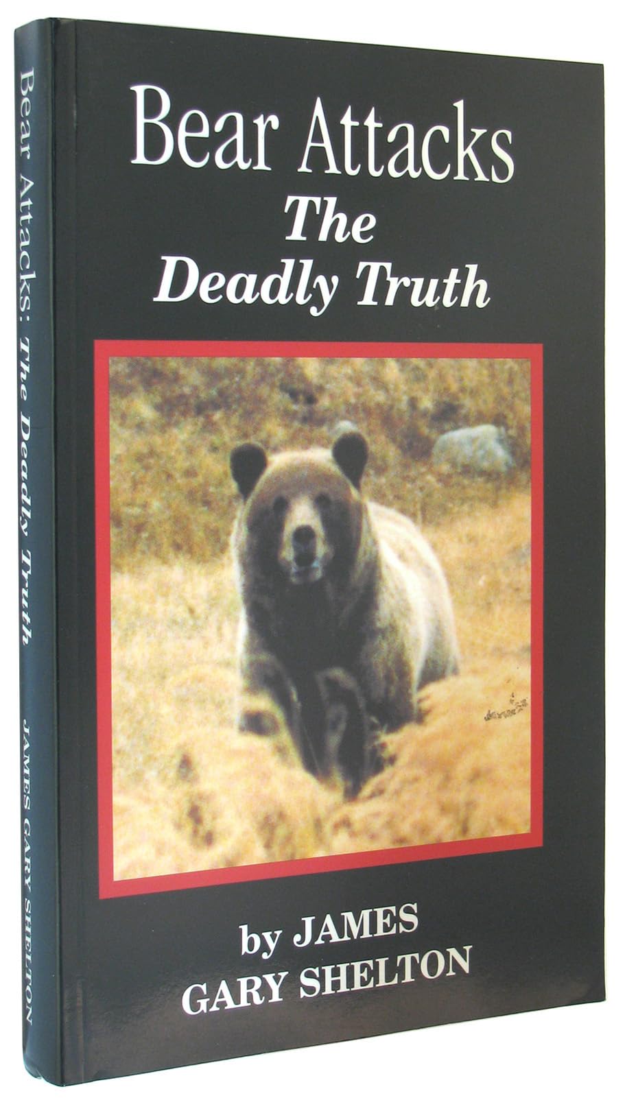 Bear Attacks: The Deadly Truth,New