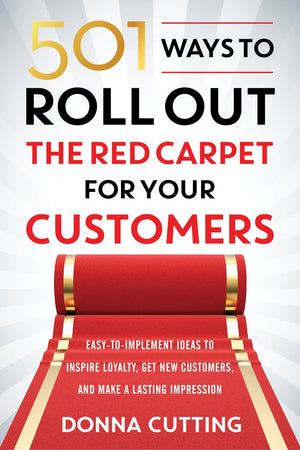 501 Ways To Roll Out The Red Carpet For Your Customers: Easytoimplement Ideas To Inspire Loyalty, Get New Customers, And Make ,New