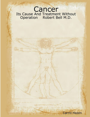 Cancer: Its Cause And Treatment Without Operation Robert Bell M.D.,Used