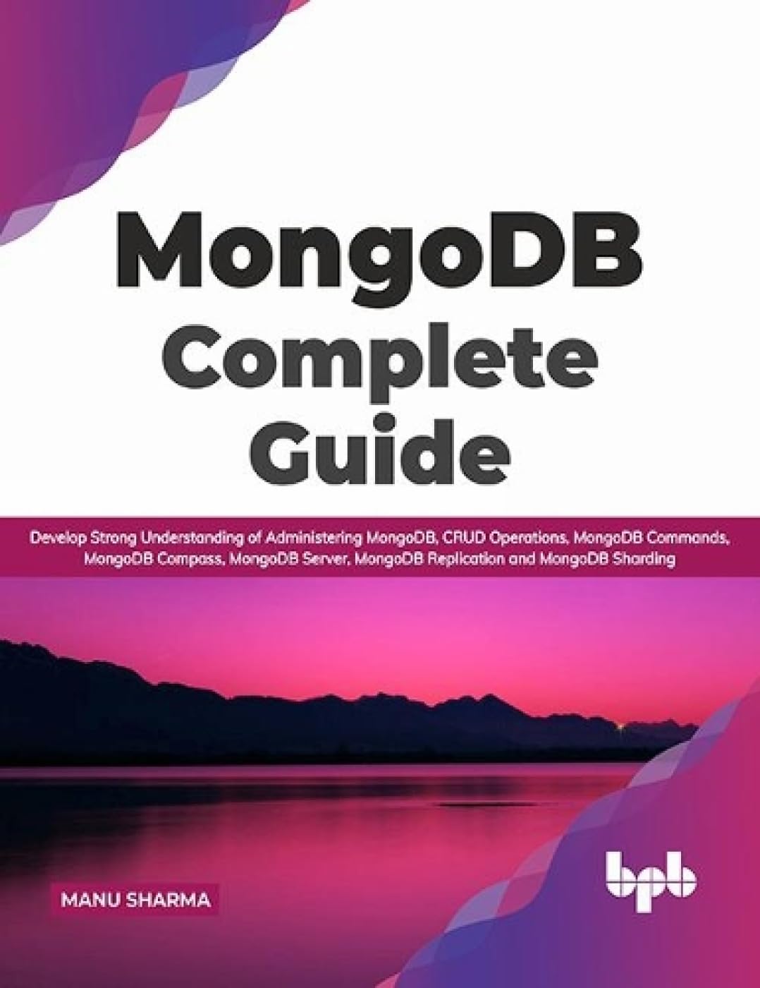 MongoDB Complete Guide: Develop Strong Understanding of Administering MongoDB, CRUD Operations, MongoDB Commands, MongoDB Compas,New