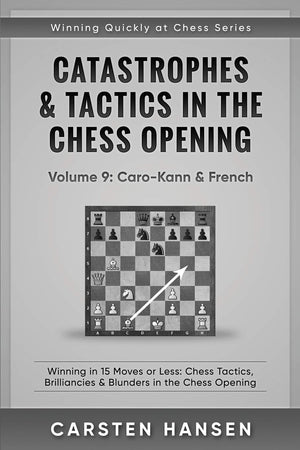 Catastrophes & Tactics in the Chess Opening  Volume 9: CaroKann & French: Winning in 15 Moves or Less: Chess Tactics, Brillian,Used